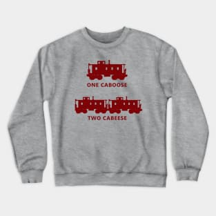 One Caboose, Two Cabeese Crewneck Sweatshirt